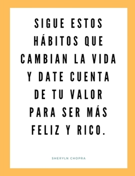 Paperback Sigue estos hábitos que cambian la vida y date cuenta de tu valor para ser más feliz y rico. [Spanish] Book