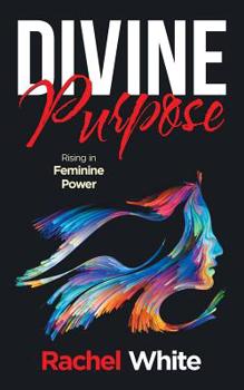 Paperback Divine Purpose: Rising in Feminine Power Book