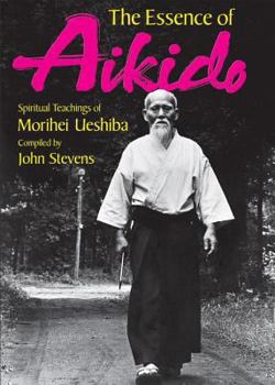 Paperback The Essence of Aikido: Spiritual Teachings of Morihei Ueshiba Book