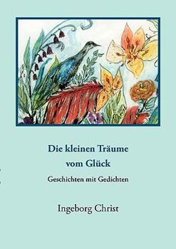 Paperback "Die kleinen Träume vom Glück": - Geschichten und Gedichte - [German] Book