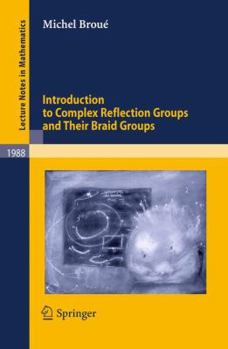Paperback Introduction to Complex Reflection Groups and Their Braid Groups Book