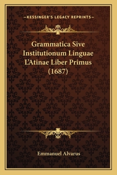 Paperback Grammatica Sive Institutionum Linguae L'Atinae Liber Primus (1687) [Latin] Book