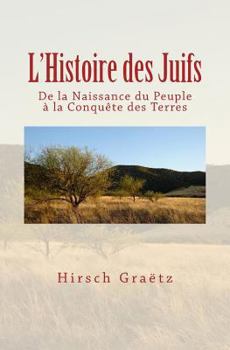 Paperback L'Histoire Des Juifs: de la Naissance Du Peuple À La Conquête Des Terres [French] Book