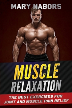 Paperback Muscle Relaxation: The Best Exercises for Joint and Muscle Pain Relief Book