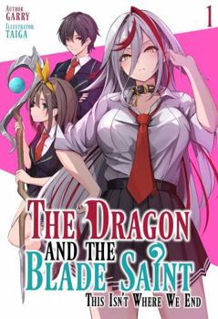 Paperback The Dragon and the Blade Saint: This Isn't Where We End: Volume 1 Book