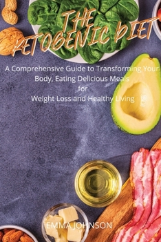 Paperback The Ketogenic Diet: A comprehensive guide to transform your body, eating delicious meals for weight loss and healthy living Book