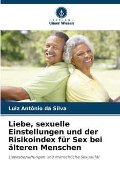 Paperback Liebe, sexuelle Einstellungen und der Risikoindex für Sex bei älteren Menschen [German] Book