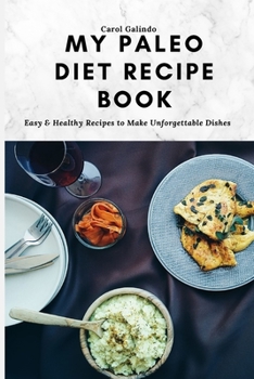 Paperback My Paleo Diet Recipe Book: Easy & Healthy Recipes to Make Unforgettable Dishes Book