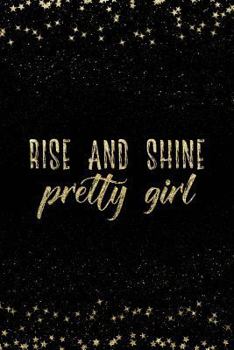 Paperback Rise and Shine Pretty Girl: Notebook with Inspirational Quotes Inside College Ruled Lines Book