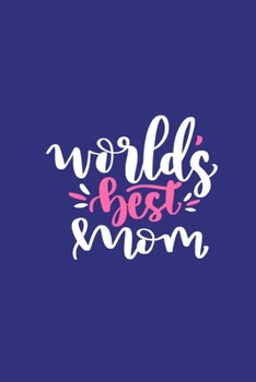 Paperback World's Best Mom: Blank Lined Notebook Journal: Mothers Mommy Gift for Mom Journal 6x9 - 110 Blank Pages - Plain White Paper - Soft Cove Book