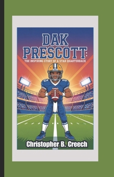 Paperback Dak Prescott: The Inspiring Story of a Star Quarterback (A Football Biography Book for Kids) Book