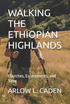 WALKING THE ETHIOPIAN HIGHLANDS: Churches, Escarpments, and Time