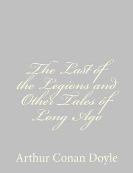 The Last of the Legions and Other Tales of Long Ago