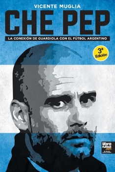 Paperback Che Pep: La conexión de Guardiola con el fútbol argentino [Spanish] Book