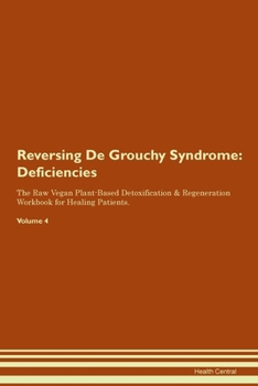 Paperback Reversing De Grouchy Syndrome: Deficiencies The Raw Vegan Plant-Based Detoxification & Regeneration Workbook for Healing Patients. Volume 4 Book