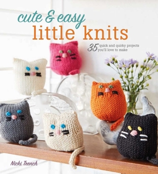 Paperback Cute & Easy Little Knits: 35 Quick and Quirky Projects You'll Love to Make Book