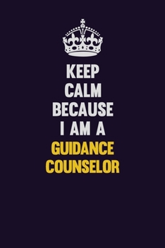 Paperback Keep Calm Because I Am A Guidance Counselor: Motivational and inspirational career blank lined gift notebook with matte finish Book