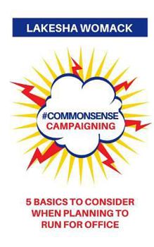 Paperback #commonsense Campaigning: 5 Basics to Considering When Running for Office Book