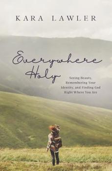 Paperback Everywhere Holy: Seeing Beauty, Remembering Your Identity, and Finding God Right Where You Are Book
