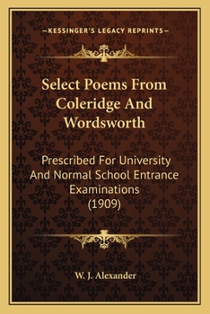 Paperback Select Poems From Coleridge And Wordsworth: Prescribed For University And Normal School Entrance Examinations (1909) Book