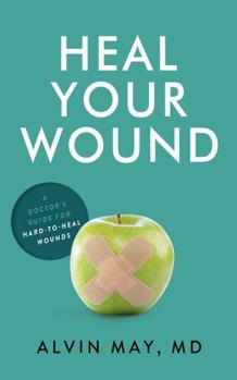 Heal Your Wound: A Doctor's Guide For Hard-To-Heal Wounds