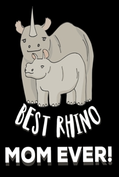 Best Rhino Mom Ever: Rhino Gifts for Women: Cute Blank lined Notebook Journal to Write in for Mothers and Wife