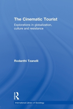 Paperback The Cinematic Tourist: Explorations in Globalization, Culture and Resistance Book