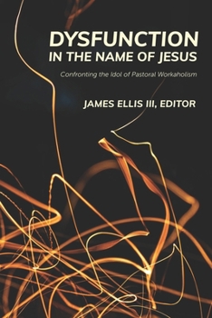 Paperback Dysfunction in the Name of Jesus: Confronting the Idol of Pastoral Workaholism Book
