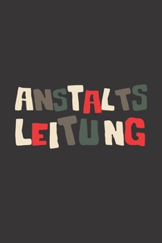 Anstaltsleitung: Dieses lustige Notizbuch hat ein schön gestaltetes Cover welches den Spruch "Anstaltsleitung" trägt; Es eigenet sich super als ... und Krankenpfleger. (German Edition)