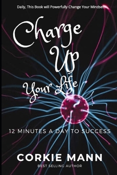 Paperback Charge Up Your Life: 12 Minutes A Day To Success Book