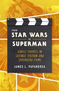 Paperback From Star Wars to Superman: Christ Figures in Science Fiction and Superhero Films Book