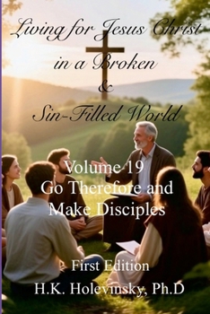 Paperback Living for Jesus Christ in a Broken and Sin-Filled World: Volume 19: : Go Therefore and Make Disciples Book