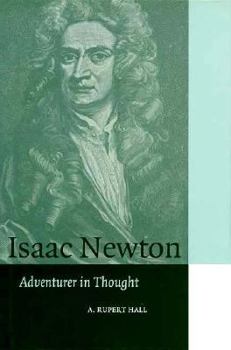 Isaac Newton: Adventurer in Thought (Cambridge Science Biographies) - Book  of the Cambridge Science Biographies