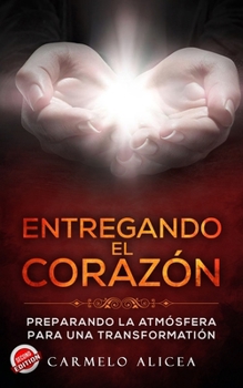 Paperback Entregando el Corazón: Preparando la Atmosfera para una Transformacion [Spanish] Book