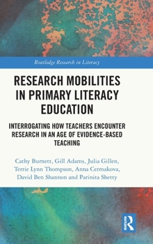 Hardcover Research Mobilities in Primary Literacy Education: Interrogating How Teachers Encounter Research in an Age of Evidence-based Teaching Book