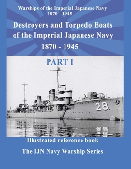 Destroyers and Torpedo boats of the Imperial Japanese Navy 1870 – 1945 Part 1: Destroyers and Torpedo boats of the Imperial Japanese Navy 1870 – 1945 Part 1