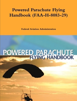 Powered Parachute Flying Handbook. by: Federal Aviation Administration