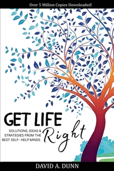 Paperback Get Life Right: Solutions, Ideas, & Strategies from the Best Self-Help Minds Book