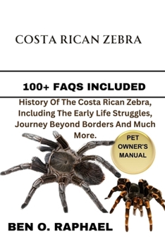 Paperback The Costa Rican Zebra: History Of The Costa Rican Zebra, Including The Early Life Struggles, Journey Beyond Borders And Much More. Book