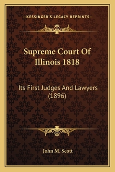 Paperback Supreme Court Of Illinois 1818: Its First Judges And Lawyers (1896) Book