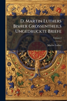 Paperback D Martin Luthers Bisher Grossentheils Ungedruckte Briefe [Afrikaans] Book