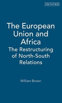 Hardcover The European Union and Africa: The Restructuring of North-South Relations Book