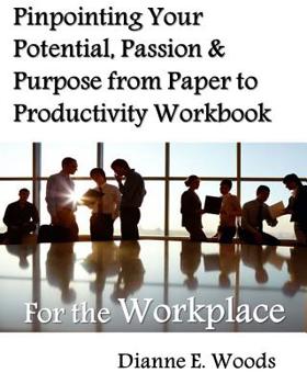 Paperback Pinpointing Your Potential, Passion, and Purpose from Paper to Productivity for the Workplace Book