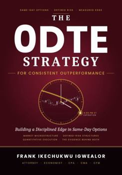 Paperback THE 0DTE STRATEGY FOR CONSISTENT OUTPERFORMANCE: Building a Disciplined Edge in Same-Day Options — Market Microstructure, Defined-Risk Structures, Quantitative Execution, and the Evidence Behind Both Book