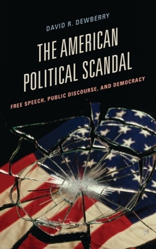 Hardcover American Political Scandal: Free Speech, Public Discourse, and Democracy Book