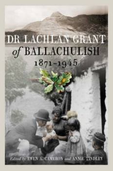 Dr Lachlan Grant of Ballachulish, 1871 - 1945