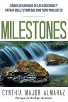 Paperback Milestones: Como Ser Liberado de Las Adicciones y Entrar En El Futuro Que [Spanish] Book