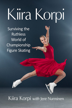 Paperback Kiira Korpi: Surviving the Ruthless World of Championship Figure Skating Book