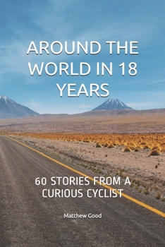 Paperback Around the World in 18 Years: 60 stories from a curious cyclist Book