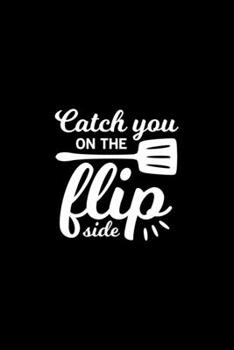 Paperback Catch you on the flip side Kitchen Pun Notebook [Lined] [6x9] [110 pages] Book